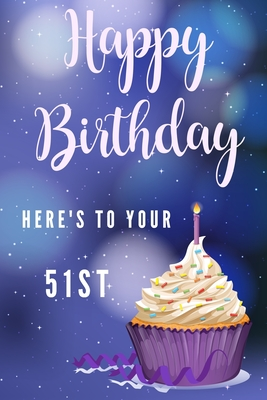 Download Happy Birthday Here's To Your 51st: 51st Birthday Gift / Journal / Notebook / Diary / Unique Greeting & Birthday Card Alternative - Christoph Publishing file in PDF