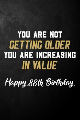 Read Online You Are Not Getting Older You Are Increasing In Value Happy 88th Birthday: 88 Year Old Birthday Journal / B Day Notebook / Unique 88th Birthday Card Alternative ( 6 x 9 - 120 Blank Lined Pages ) - Publishing By Tay file in PDF