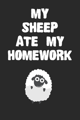 Full Download My Sheep Ate My Homework Notebook: Cool Sheep Gift Journal For Boys Girls Men Women and Adult Sheep Lovers - No Fuss Notebooks file in ePub
