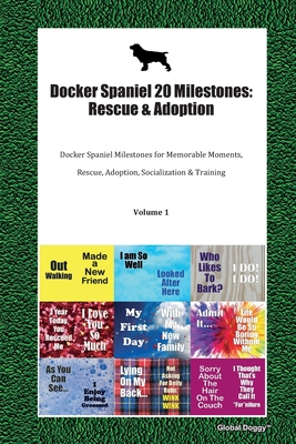 Read Online Docker Spaniel 20 Milestones: Rescue & Adoption: Docker Spaniel Milestones for Memorable Moments, Rescue, Adoption, Socialization & Training Volume 1 - Global Doggy | ePub