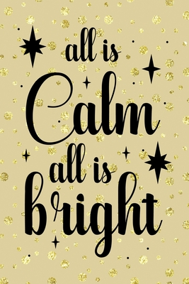 Read All Is Calm All Is Bright: Notebook Journal Composition Blank Lined Diary Notepad 120 Pages Paperback Golden Wall Holidays - Zakariyya Blankenship Bz | PDF