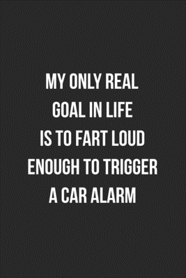 Read My Only Real Goal In Life Is To Fart Loud Enough To Trigger A Car Alarm: Funny Blank Lined Journal Fart Jokes Novelty Farting Gag Gift For Adults - Gassy Gifts | ePub