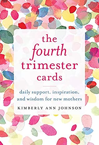 Full Download The Fourth Trimester Cards: Daily Support, Inspiration, and Wisdom for New Mothers - Kimberly Ann Johnson | PDF
