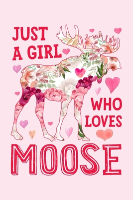 Full Download Just a Girl Who Loves Moose: Moose Lined Notebook, Journal, Organizer, Diary, Composition Notebook, Gifts for Moose Lovers - Amoosing Moose Media | PDF