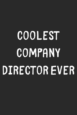 Read Online Coolest Company Director Ever: Lined Journal, 120 Pages, 6 x 9, Cool Company Director Gift Idea, Black Matte Finish (Coolest Company Director Ever Journal) - Coolest Publishing | ePub