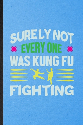 Read Online Surely Not Everyone Was Kung Fu Fighting: Lined Notebook For Taichi Funky Fighting. Ruled Journal For Bruce Fung Ku Fan. Unique Student Teacher Blank Composition Great For School Writing - Eli M Splendid Practical Popular Design file in ePub