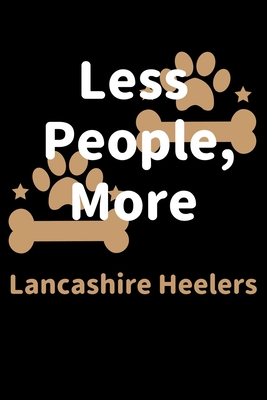 Read Less People, More Lancashire Heelers: Journal (Diary, Notebook) Funny Dog Owners Gift for Lancashire Heeler Lovers - Zwardo Journals file in PDF