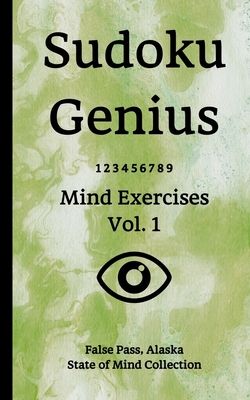 Read Sudoku Genius Mind Exercises Volume 1: False Pass, Alaska State of Mind Collection - False Pass Al State of Mind Collection file in PDF