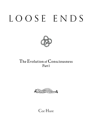 Download Loose Ends: The Evolution of Consciousness Part I - Cee Hunt file in PDF