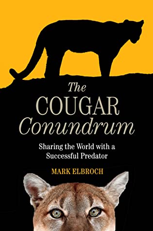 Read Online The Cougar Conundrum: Sharing the World with a Successful Predator - Lawrence Mark Elbroch file in ePub