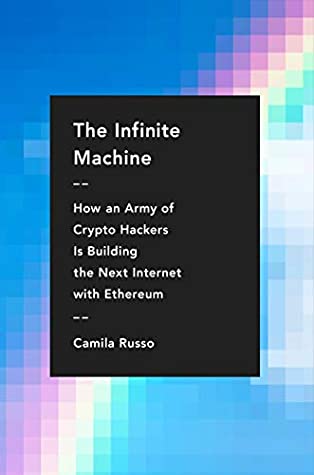 Read The Infinite Machine: How an Army of Crypto-hackers Is Building the Next Internet with Ethereum - Camila Russo file in ePub