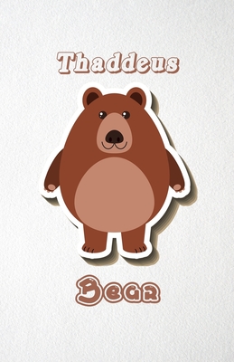 Read Thaddeus Bear A5 Lined Notebook 110 Pages: Funny Blank Journal For Wide Animal Nature Lover Zoo Relative Family Baby First Last Name. Unique Student Teacher Scrapbook/ Composition Great For Home School Writing - Whisk Man Motiva Popular College Modern file in PDF