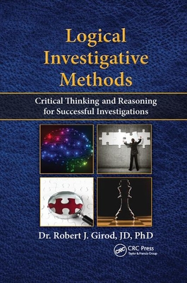 Read Logical Investigative Methods: Critical Thinking and Reasoning for Successful Investigations - Robert J Girod Sr. file in PDF